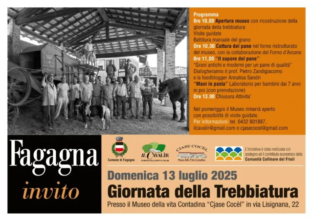 🚜 GIORNATA DELLA TREBBIATURA 2025 🧑‍🌾

📅 domenica 13 luglio
⏰ dalle ore 10:00
📍 Museo Cjase Cocèl

Vi aspettano diversi eventi e laboratori per bambini, con assaggi guidati da Annalisa Sandri e dal prof. Pietro Zandigiacomo. Per prenotare il laboratorio "Mani in pasta" rivolto ai bambini dai 7 anni in su, contattare @ilcavalir.ecomuseo