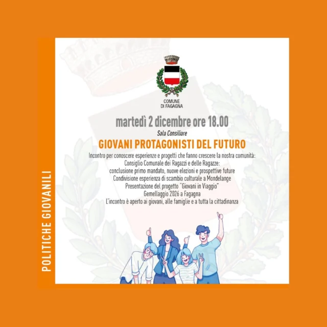 👥GIOVANI PROTAGONISTI DEL FUTURO🌌

📅 martedì 2 dicembre
⏰ ore 18:00
📍 Sala Consiliare

Un incontro aperto ai giovani, alle famiglie e a tutta la cittadinanza.
I punti dell'incontro saranno:
1. Consiglio Comunale dei Ragazzi e delle Ragazze: conclusione primo mandato, nuove elezioni e prospettive future.
2. Condivisione esperienza di scambio culturale a Mondelange
3. Presentazione del progetto "Giovani in Viaggio"
4. Gemellaggio 2026 a Fagagna