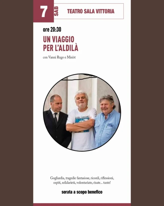 🎟️UN VIAGGIO PER L'ALDILÀ🍃
con Vanni Rugo e Misiòt

📅 sabato 7 febbraio
⏰ ore 20:30
📍 Teatro Sala Vittoria

Serata a scopo benefico con goliardia, tragedie fantasiose, ricordi, riflessioni, ospiti, solidarietà, volontariato e tante risate.