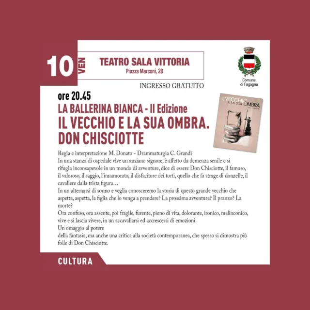 👴IL VECCHIO E LA SUA OMBRA👤

L'Associazione Centro Teatrale Umbro propone lo spettacolo “Il vecchio e la sua ombra. Don Chisciotte” nell'ambito della seconda edizione della rassegna “La Ballerina Bianca”.

📅 venerdì 10 aprile
⏰ ore 20:45
📍 Teatro Sala Vittoria

Un anziano signore in ospedale, affetto da demenza senile, si rifugia inconsapevole in un mondo di avventure dicendo di essere Don Chisciotte.
Ingresso gratuito.

Per info: https://www.centroteatraleumbro.it/ oppure info@centroteatraleumbro.it