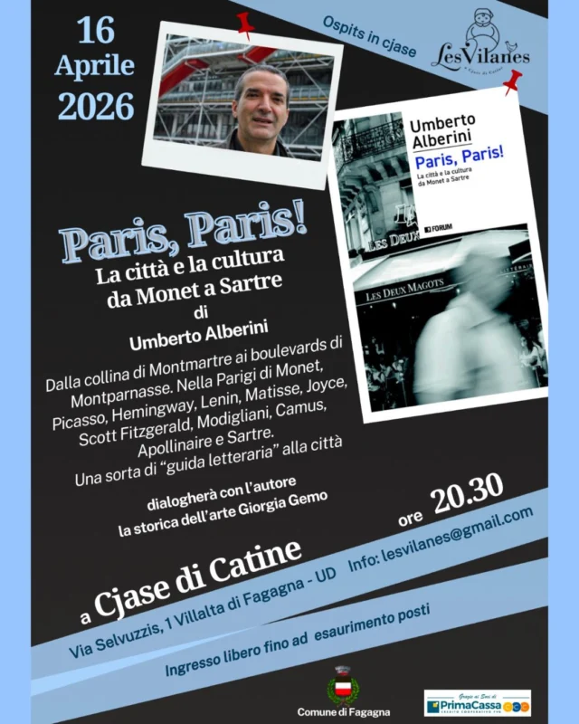 🌃PARIS, PARIS!🌃
La città e la cultura da Monet a Sartre

📅 giovedì 16 aprile
⏰ ore 20:30
📍 Cjase di Catine, Via Selvuzzis 1 - Villalta di Fagagna

📖Presentazione del libro "Paris, Paris! La città e la cultura da Monet a Sartre" di Umberto Alberini, un volume che si presenta come una "guida letteraria" della città.
Dialogherà con l'autore la storica dell'arte Giorgia Gemo.

Ingresso libero fino ad esaurimento posti.
Per info: lesvilanes@gmail.com
