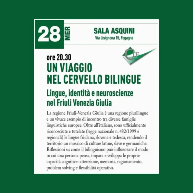 🧠 UN VIAGGIO NEL CERVELLO BILINGUE 🤔
Lingue, identità e neuroscienze nel Friuli-Venezia Giulia

📅 mercoledì 28 ottobre
⏰ ore 20:30
📍 Sala Asquini, via Lisignana 15 - Fagagna

Riflessioni su come il bilinguismo può influenzare il modo in cui una persona pensa, impara e sviluppa le proprie capacità cognitive.